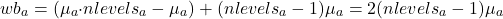 \[ wb_{a}=(\mu _{a}{\cdot}nlevels_{a}-\mu _{a})+(nlevels_{a}-1)\mu_{a}=2(nlevels_{a}-1)\mu _{a} \]